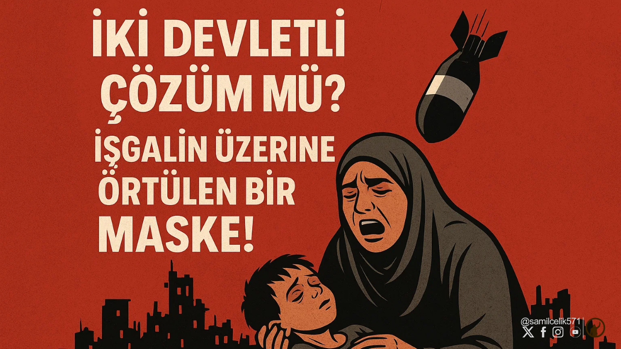 İki Devletli Çözüm mü? İşgalin Üzerine Örtülen Bir Maske!